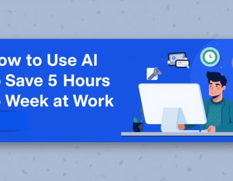 How to Use AI to Save 5 Hours a Week at Work