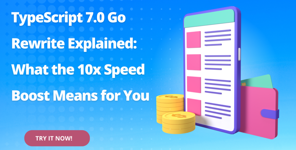 TypeScript 7.0 Go Rewrite Explained: What the 10x Speed Boost Means for You